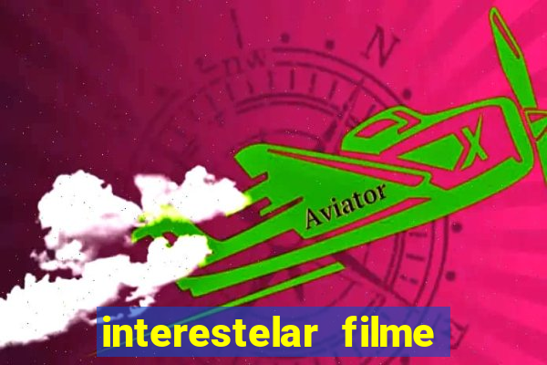 interestelar filme completo dublado download